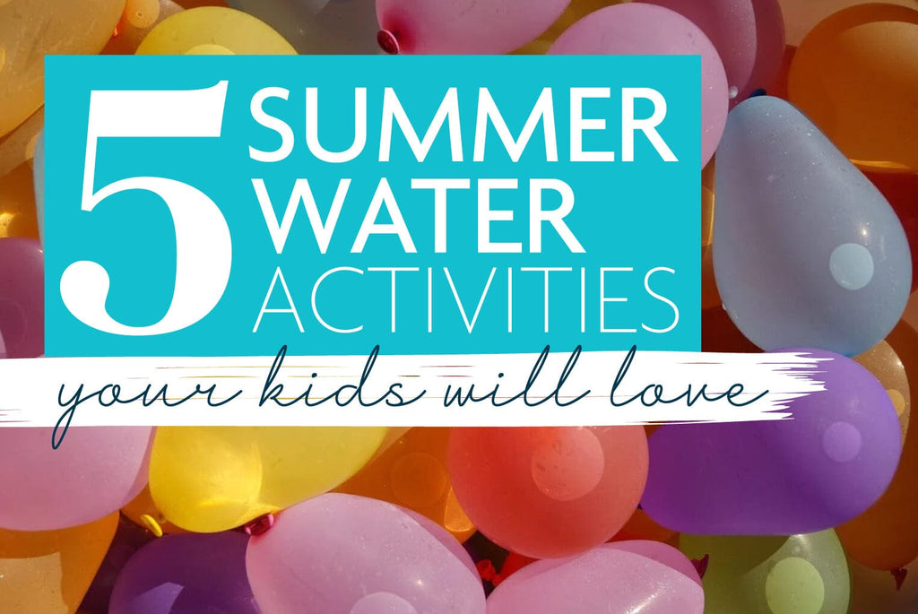 5 Summer Water Activities Your Kids Will Love