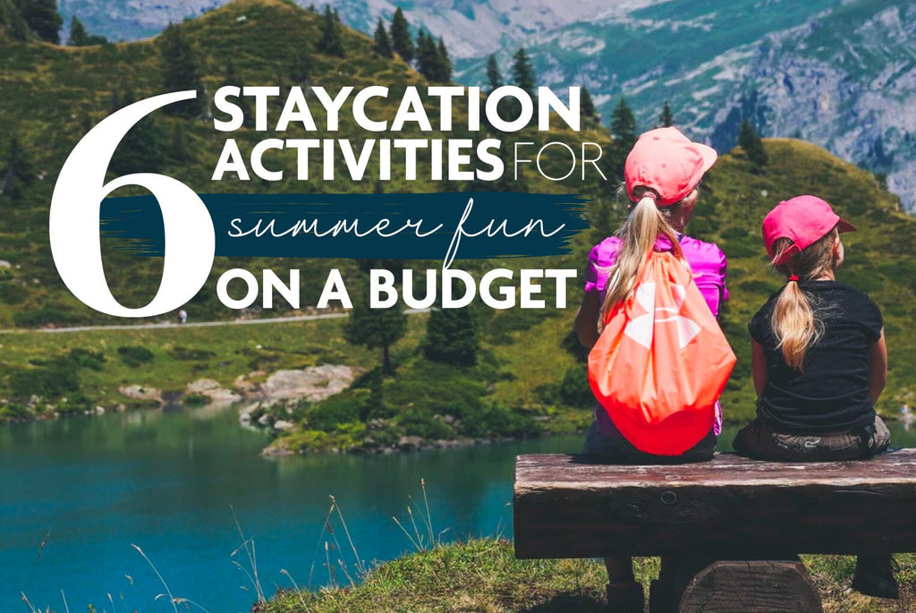 6 Staycation Activities for Summer Fun on a Budget