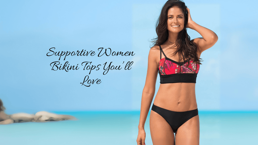 Supportive Women Bikini Tops You’ll Love
